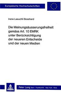 Die Meinungsaeusserungsfreiheit gemaess Art. 10 EMRK unter Beruecksichtigung der neueren Entscheide und der neuen Medien