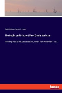 Public and Private Life of Daniel Webster