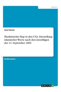 Muslimischer Rap in den USA. Darstellung islamischer Werte nach den Anschlägen des 11. September 2001