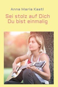 Sei stolz auf dich - Du bist einmalig