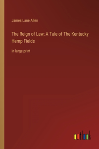 Reign of Law; A Tale of The Kentucky Hemp Fields