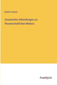 Gesammelte Abhandlungen zur Wissenschaftlichen Medicin
