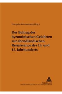 Beitrag Der Byzantinischen Gelehrten Zur Abendlaendischen Renaissance Des 14. Und 15. Jahrhunderts