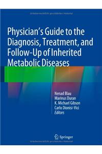 Physician's Guide to the Diagnosis, Treatment, and Follow-Up of Inherited Metabolic Diseases