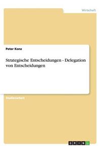 Strategische Entscheidungen - Delegation von Entscheidungen