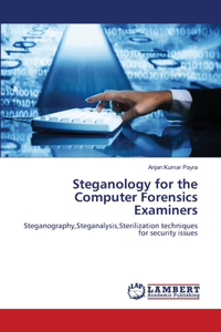 Steganology for the Computer Forensics Examiners