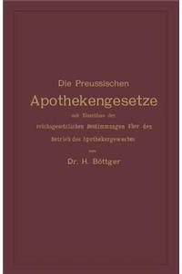 Die Preussischen Apothekengesetze mit Einschluss der reichsgesetzlichen Bestimmungen über den Betrieb des Apothekergewerbes