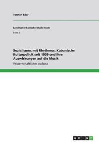 Sozialismus mit Rhythmus. Kubanische Kulturpolitik seit 1959 und ihre Auswirkungen auf die Musik