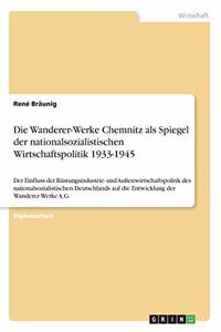 Die Wanderer-Werke Chemnitz als Spiegel der nationalsozialistischen Wirtschaftspolitik 1933-1945
