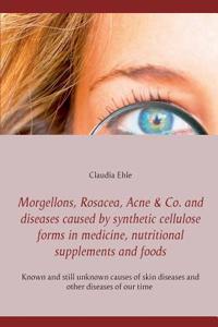 Morgellons, Rosacea, Acne & Co. and Diseases caused by synthetic cellulose forms in medicine, nutritional supplements and foods