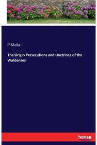 Origin Persecutions and Doctrines of the Waldenses