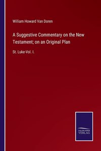 A Suggestive Commentary on the New Testament; on an Original Plan