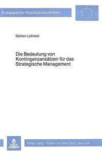 Die Bedeutung von Kontingenzansaetzen fuer das strategische Management