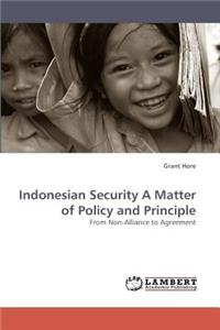 Indonesian Security A Matter of Policy and Principle