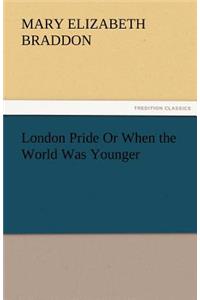 London Pride or When the World Was Younger