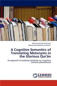 Cognitive Semantics of Translating Metonyms in the Glorious Qur'an