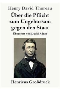 Über die Pflicht zum Ungehorsam gegen den Staat (Großdruck)