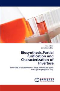 Biosynthesis, Partial Purification and Characterization of Invertase