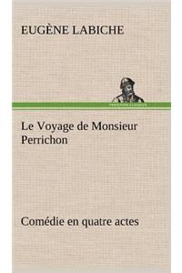 Voyage de Monsieur Perrichon Comédie en quatre actes