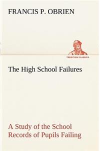 The High School Failures A Study of the School Records of Pupils Failing in Academic or Commercial High School Subjects