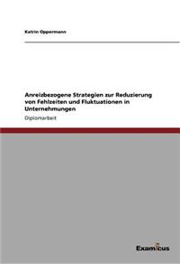 Anreizbezogene Strategien zur Reduzierung von Fehlzeiten und Fluktuationen in Unternehmungen