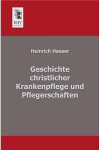 Geschichte Christlicher Krankenpflege Und Pflegerschaften