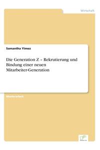 Generation Z - Rekrutierung und Bindung einer neuen Mitarbeiter-Generation
