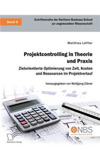 Projektcontrolling in Theorie und Praxis. Zielorientierte Optimierung von Zeit, Kosten und Ressourcen im Projektverlauf