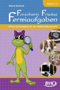 Forscherin Friedas Fermiaufgaben: Offene Sachaufgaben fur den Mathematikunterricht