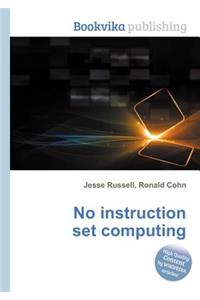 No Instruction Set Computing