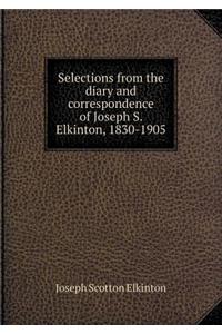 Selections from the Diary and Correspondence of Joseph S. Elkinton, 1830-1905