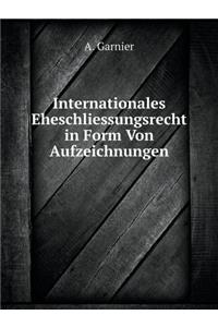 Internationales Eheschliessungsrecht in Form Von Aufzeichnungen