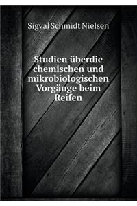 Studien Überdie Chemischen Und Mikrobiologischen Vorgänge Beim Reifen