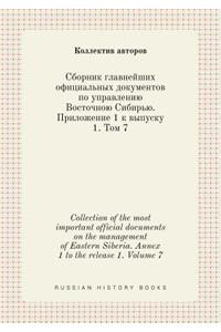 Collection of the most important official documents on the management of Eastern Siberia. Annex 1 to the release 1. Volume 7