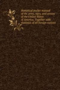 Statistical pocket manual of the army, navy, and census of the United States of America.