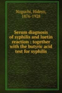 Serum diagnosis of syphilis and luetin reaction