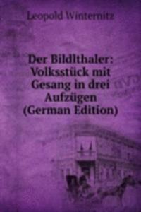 Der Bildlthaler: Volksstuck mit Gesang in drei Aufzugen (German Edition)