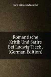 Romantische Kritik Und Satire Bei Ludwig Tieck . (German Edition)