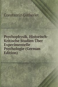 Psychophysik, Historisch-Kritische Studien Uber Experimentelle Psychologie (German Edition)