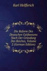 Die Reform Des Deutschen Geldwesens Nach Der Grundung Des Reiches, Volume 2 (German Edition)