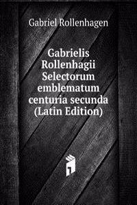 Gabrielis Rollenhagii Selectorum emblematum centuria secunda (Latin Edition)