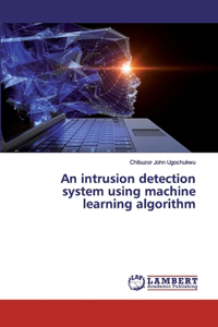 intrusion detection system using machine learning algorithm