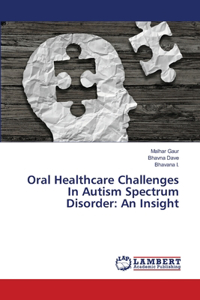 Oral Healthcare Challenges In Autism Spectrum Disorder