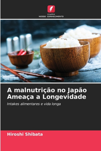 A malnutrição no Japão Ameaça a Longevidade