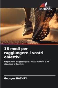 16 modi per raggiungere i vostri obiettivi