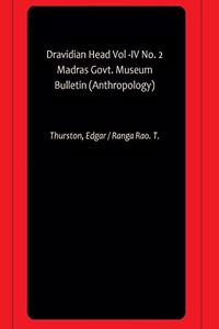 Dravidian Head Vol -IV No. 2 Madras Govt. Museum Bulletin (Anthropology)