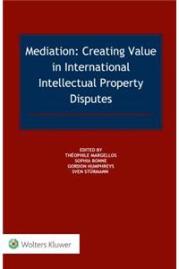 Mediation: Creating Value in International IP Disputes