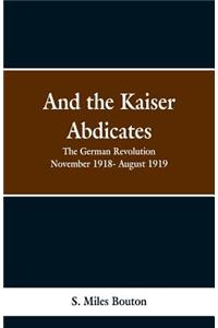 And the Kaiser Abdicates