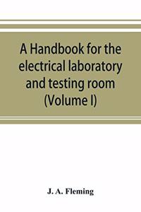 handbook for the electrical laboratory and testing room (Volume I)