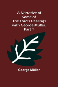 Narrative of Some of the Lord's Dealings with George Müller. Part 1